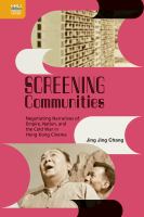 Screening communities : negotiating narratives of empire, nation, and the Cold War in Hong Kong cinema.