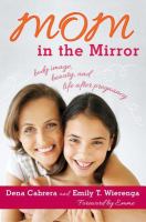 Mom in the mirror body image, beauty, and life after pregnancy /