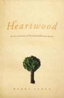 Heartwood : the first generation of Theravada Buddhism in America /