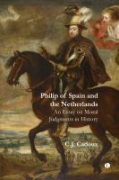 Philip of Spain and the Netherlands An Essay on Moral Judgments in History.