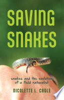 Saving snakes : snakes and the evolution of a field naturalist /