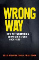 Wrong Way : How Privatisation and Economic Reform Backfired.