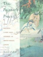 The painter's practice : how artists lived and worked in traditional China /