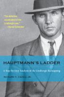 Hauptmann's ladder a step-by-step analysis of the Lindbergh kidnapping /