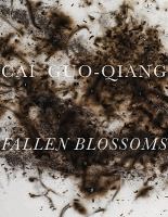 Cai Guo-Qiang : fallen blossoms /