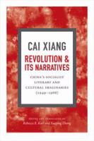 Revolution and its narratives : China's socialist literary and cultural imaginaries (1949-1966) /