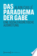 Das Paradigma der Gabe : Eine sozialtheoretische Ausweitung /