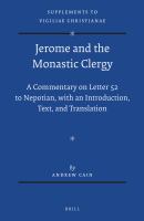 Jerome and the Monastic Clergy : A Commentary on Letter 52 to Nepotian, with Introduction, Text, and Translation.