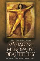 Managing menopause beautifully physically, emotionally, and sexually /