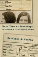 Hard time at Tehachapi : California's first women's prison /