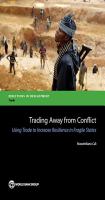 Trading Away from Conflict : Using Trade to Increase Resilience in Fragile States.