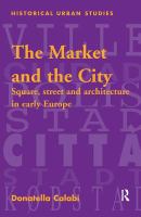 The market and the city : square, street and architecture in early modern Europe /