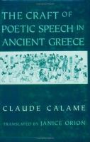 The craft of poetic speech in ancient Greece /