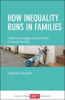 How inequality runs in families : unfair advantage and the limits of social mobility /