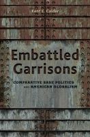 Embattled Garrisons : Comparative Base Politics and American Globalism.