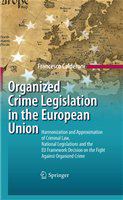 Organized crime legislation in the European Union harmonization and approximation of criminal law, national legislations and the EU framework decision on the fight against organized crime /