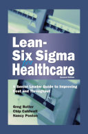 Lean-Six Sigma for Healthcare : A Senior Leader Guide to Improving Cost and Throughput.