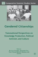 Gendered Citizenships : Transnational Perspectives on Knowledge Production, Political Activism, and Culture.