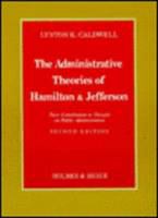 The administrative theories of Hamilton & Jefferson : their contribution to thought on public administration /