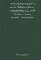 Popular sovereignty and the crisis of German constitutional law the theory & practice of Weimar constitutionalism /