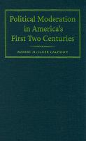 Political moderation in America's first two centuries /