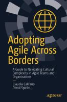 Adopting Agile Across Borders A Guide to Navigating Cultural Complexity in Agile Teams and Organizations /