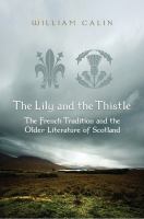 The lily and the thistle the French tradition and the older literature of Scotland : essays in criticism /