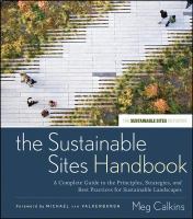 The sustainable sites handbook a complete guide to the principles, strategies, and practices for sustainable landscapes /