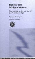 Shakespeare without women : representing gender and race on the Renaissance stage /