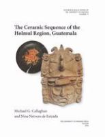 The ceramic sequence of the Holmul region, Guatemala /