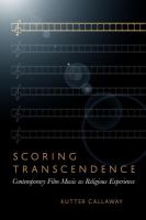 Scoring transcendence contemporary film music as religious experience /