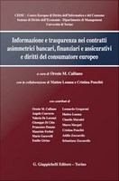 Informazione e trasparenza nei contratti asimmetrici bancari, finanziari e assicurativi e diritti del consumatore europeo : con la collaborazione di Matteo Losana e Cristina Poncibò. Con contributi di Oreste M. Calliano, Angelo Converso, Valeria De Lorenzi, Giuseppe Di Chio, Francesco Donato, Maurizio Ferlini, Mario Garavelli, Emilio Girino, Leonardo Gregoroni, Matteo Los.