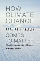 How climate change comes to matter : the communal life of facts /