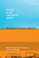 Acting in an uncertain world : an essay on technical democracy /