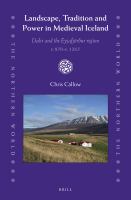 Landscape, Tradition and Power in Medieval Iceland : Dalir and the Eyjafjörður Region C. 870-C. 1265.