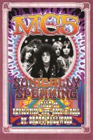 MC5 : sonically speaking : a tale of revolution and rock 'n' roll /