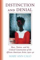 Distinction and denial : race, nation, and the critical construction of the African American artist, 1920-40 /