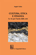 Cultura, Etica e Finanza : Le Vie per l'uscita Dalla Crisi.
