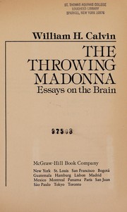 The throwing madonna : essays on the brain /