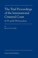 The trial proceedings of the International Criminal Court ICTY and ICTR precedents /