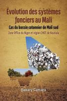 Évolution des systèmes fonciers au Mali : Cas du Bassin Cotonnier de Mali Sud Zone Office du Niger et Région CMDT de Koutiala. /