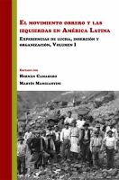 El movimiento obrero y las izquierdas en América Latina : experiencias de lucha, inserción y organización.