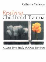 Resolving Childhood Trauma : A Long-Term Study of Abuse Survivors.