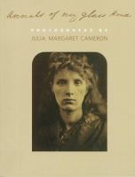 Annals of my glass house : photographs by Julia Margaret Cameron /