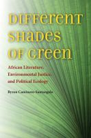 Different shades of green : African literature, environmental justice, and political ecology /