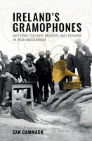 Ireland's gramophones : material culture, memory, and trauma in Irish modernism /