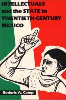 Intellectuals and the state in twentieth-century Mexico /