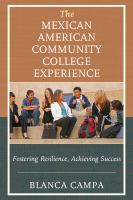 The Mexican American community college experience fostering resilience, achieving success /