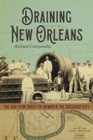 Draining New Orleans : the 300-year quest to dewater the Crescent City /