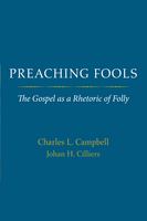 Preaching fools the Gospel as a rhetoric of folly /
